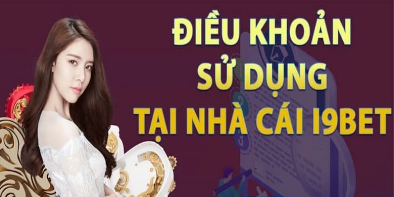 Nội dung điều khoản sử dụng tại nhà cái I9bet